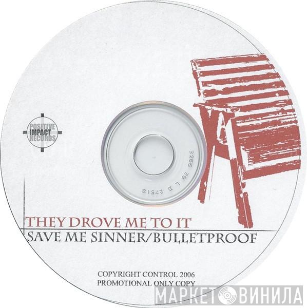They Drove Me To It - Save Me Sinner / Bulletproof