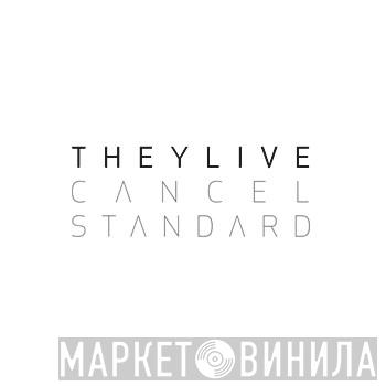 They Live  - Cancel Standard