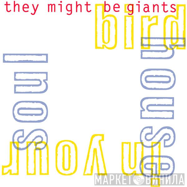  They Might Be Giants  - Birdhouse In Your Soul