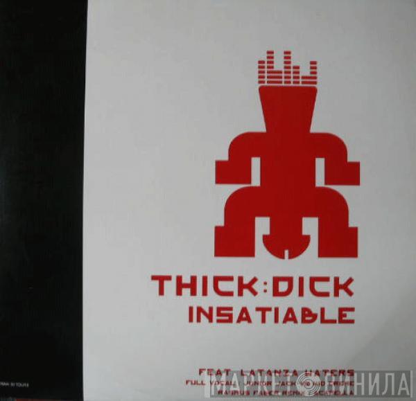  Thick Dick  - Insatiable