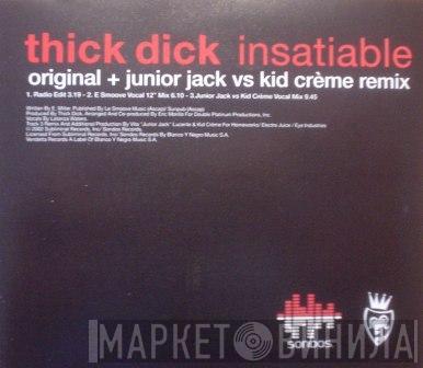  Thick Dick  - Insatiable
