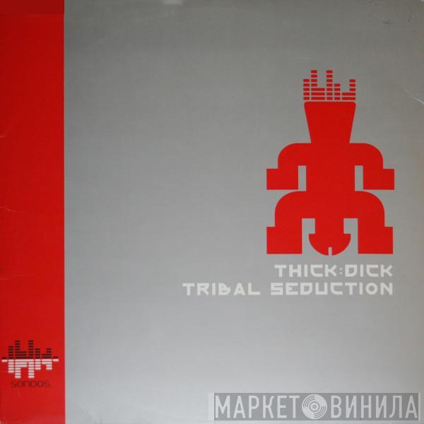 Thick Dick - Tribal Seduction