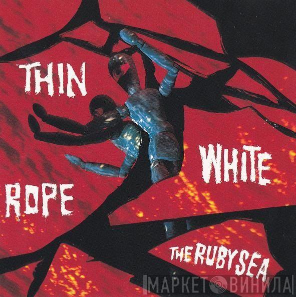 Thin White Rope - The Ruby Sea
