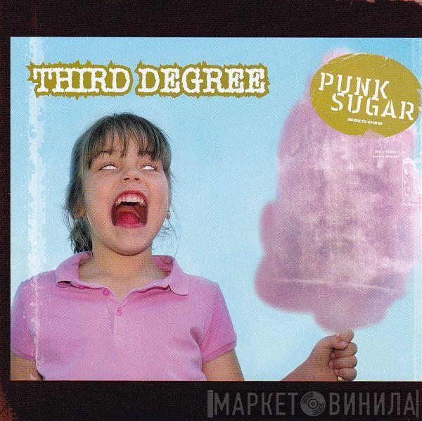 Third Degree - Punk Sugar