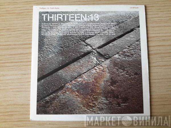 Thirteen:13 - Truth Hurts