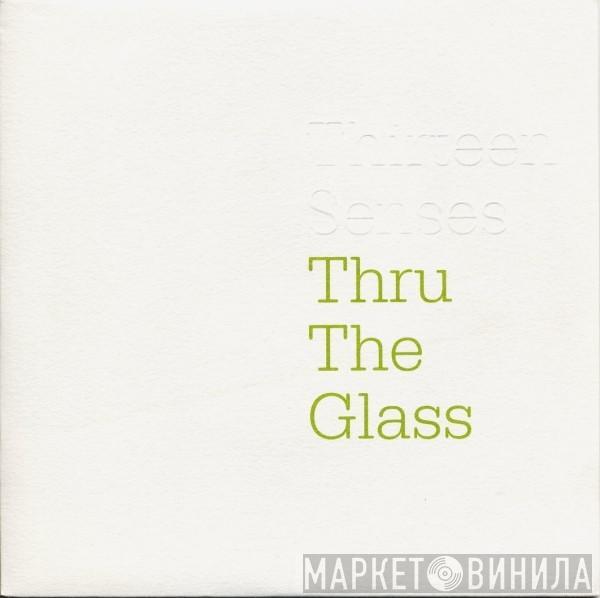Thirteen Senses - Thru The Glass