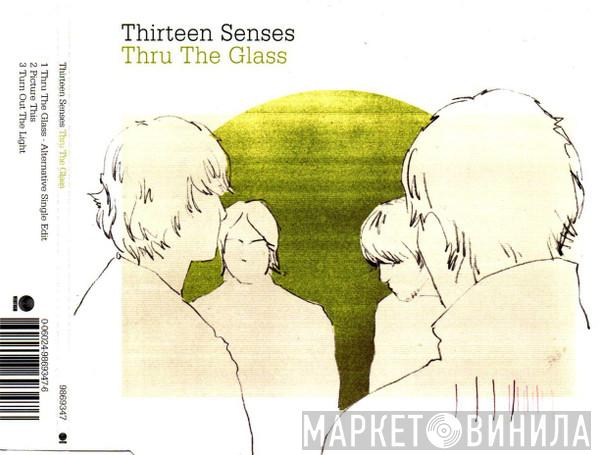 Thirteen Senses - Thru The Glass