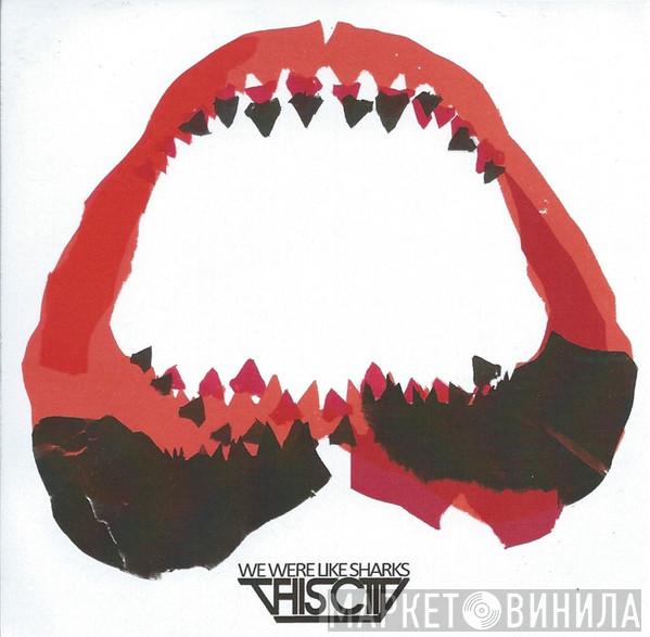 This City - We Were Like Sharks