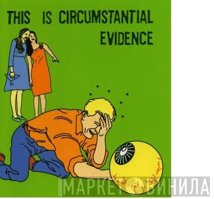  - This Is Circumstantial Evidence