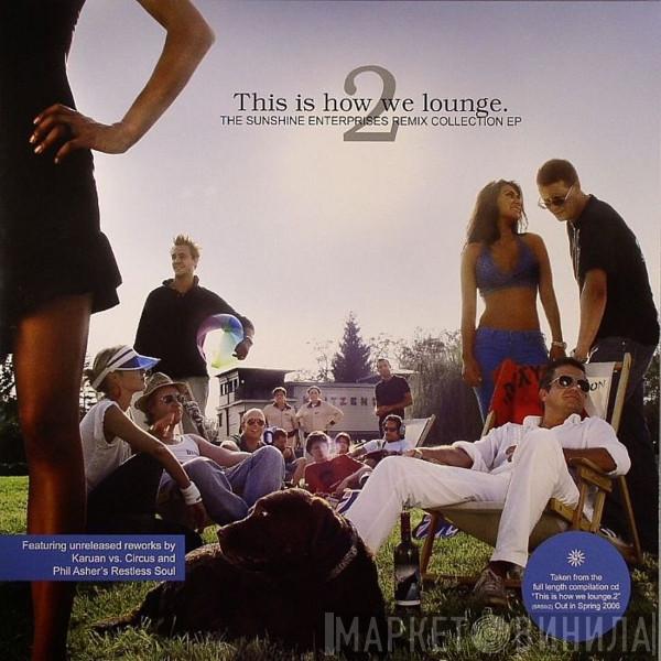  - This Is How We Lounge 2 - The Sunshine Enterprises Remix Collection EP