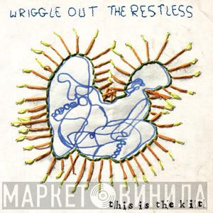  This Is The Kit  - Wriggle  Out The Restless
