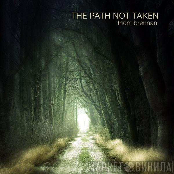  Thom Brennan  - The Path Not Taken