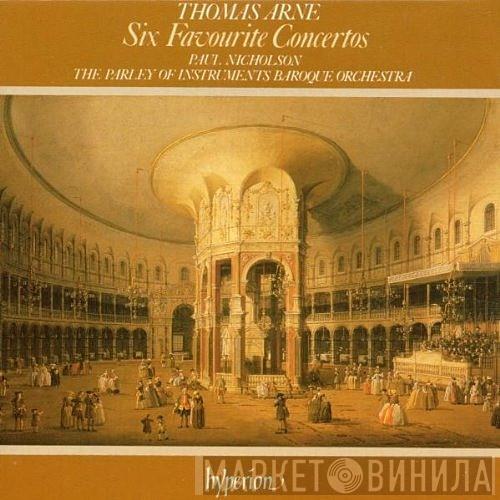 - Thomas Arne , Paul Nicholson  The Parley Of Instruments  - Six Favourite Concertos