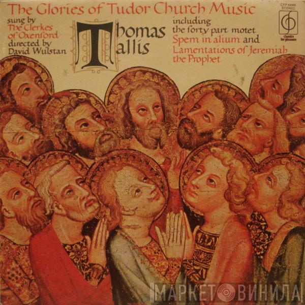 Thomas Tallis, The Clerkes Of Oxenford, David Wulstan - The Glories Of Tudor Church Music