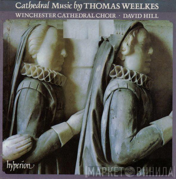 - Thomas Weelkes , Winchester Cathedral Choir  David Hill  - Cathedral Music
