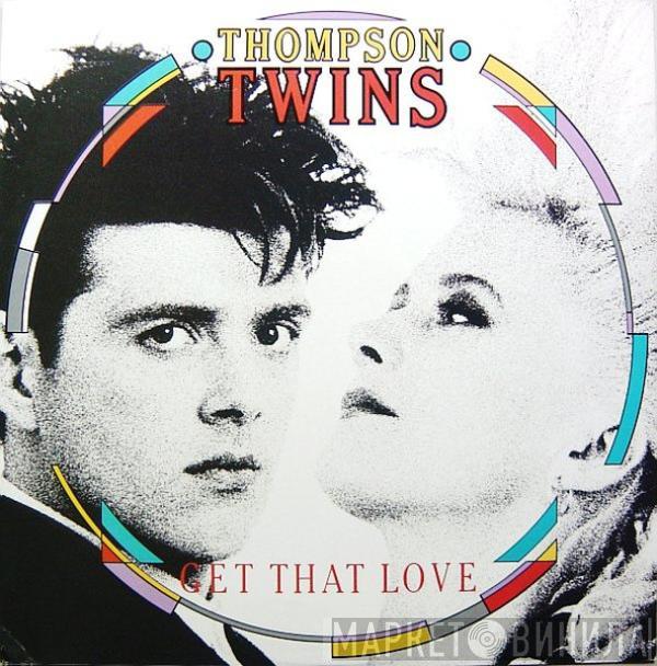 Thompson Twins - Get That Love
