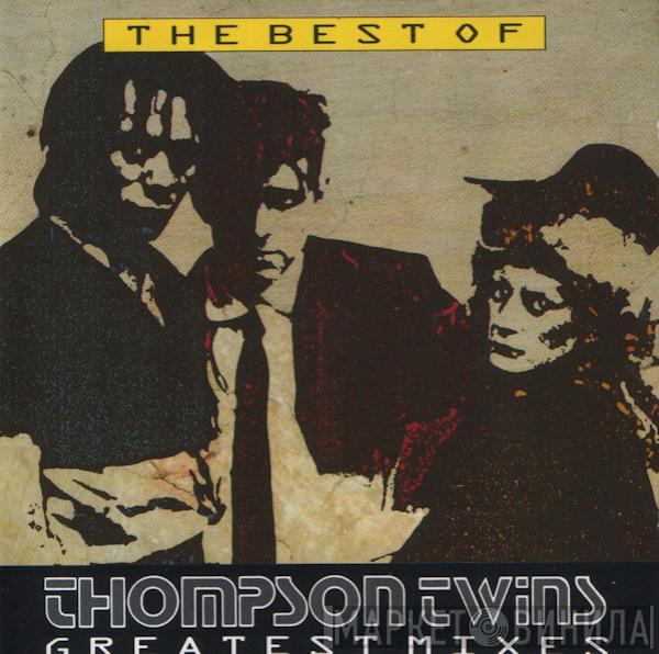 Thompson Twins - The Best Of Thompson Twins, Greatest Mixes