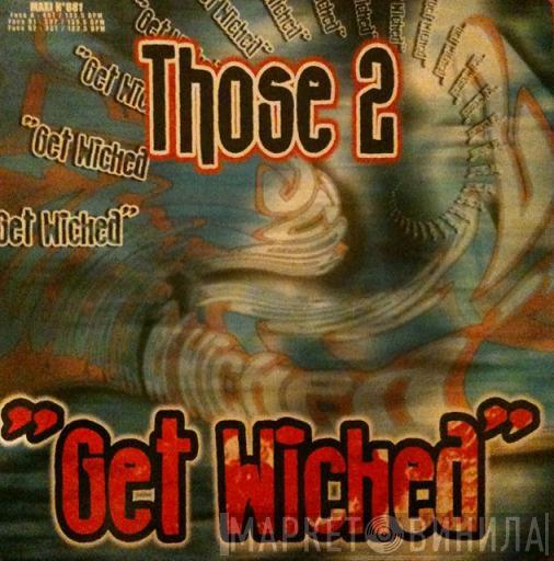  Those 2  - Get Wicked