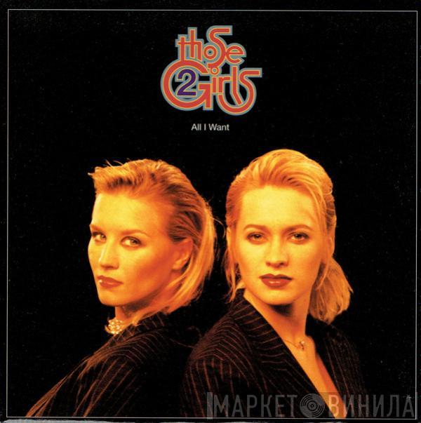 Those 2 Girls - All I Want