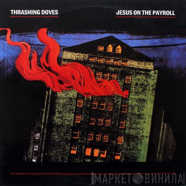  Thrashing Doves  - Je$u$ On The Payroll