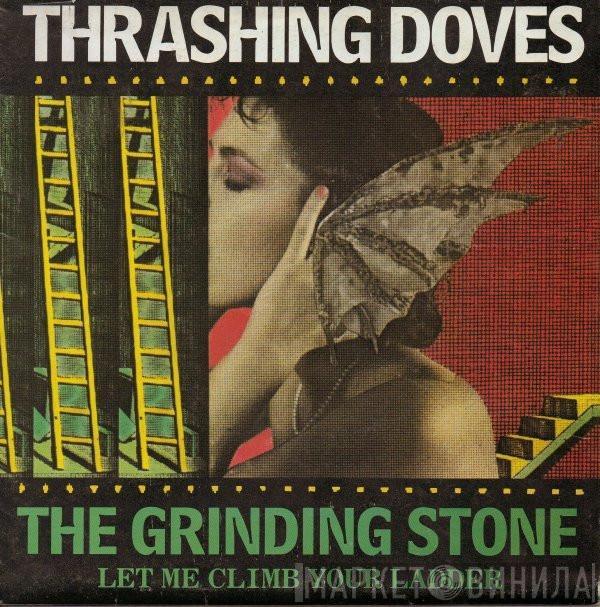 Thrashing Doves - The Grinding Stone (Let Me Climb Your Ladder)
