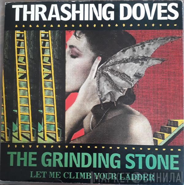  Thrashing Doves  - The Grinding Stone (Let Me Climb Your Ladder)