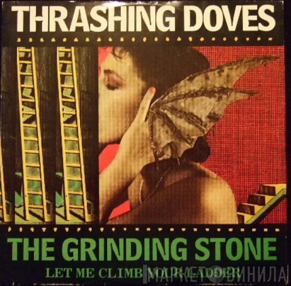 Thrashing Doves - The Grinding Stone (Let Me Climb Your Ladder)