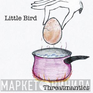 Threatmantics - Little Bird
