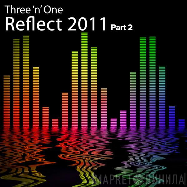  Three 'N One  - Reflect 2011 (Part 2)