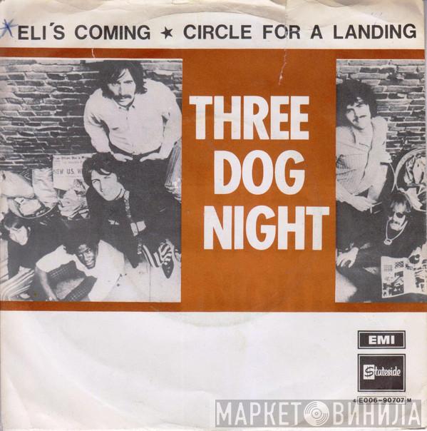  Three Dog Night  - Eli's Coming / Circle For A Landing