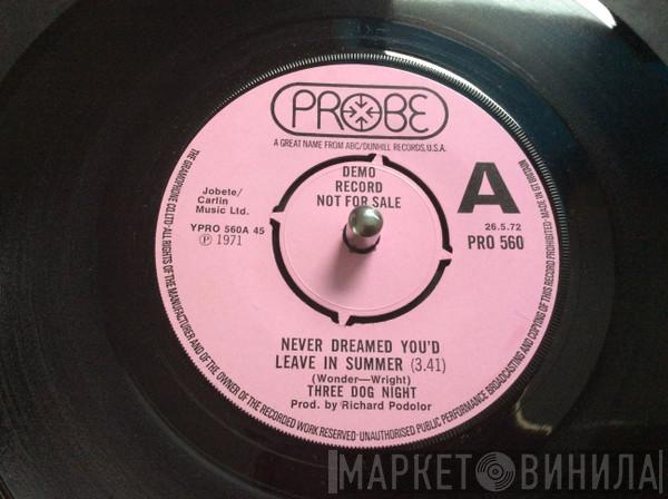  Three Dog Night  - Never Dreamed You'd Leave In Summer