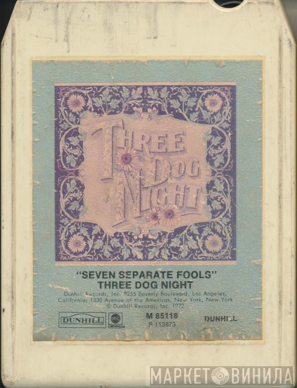  Three Dog Night  - Seven Separate Fools