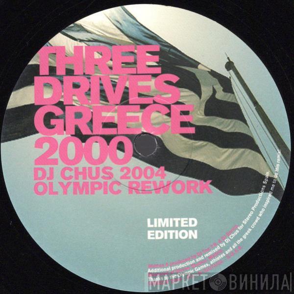  Three Drives  - Greece 2000 (DJ Chus 2004 Olympic Rework)