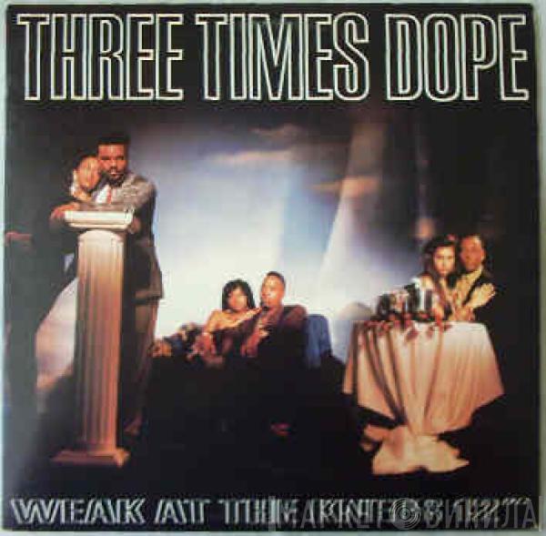 Three Times Dope - Weak At The Knees