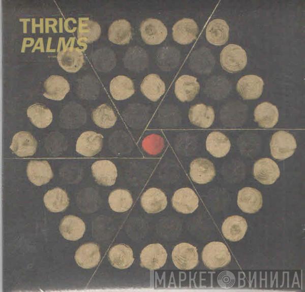  Thrice  - Palms