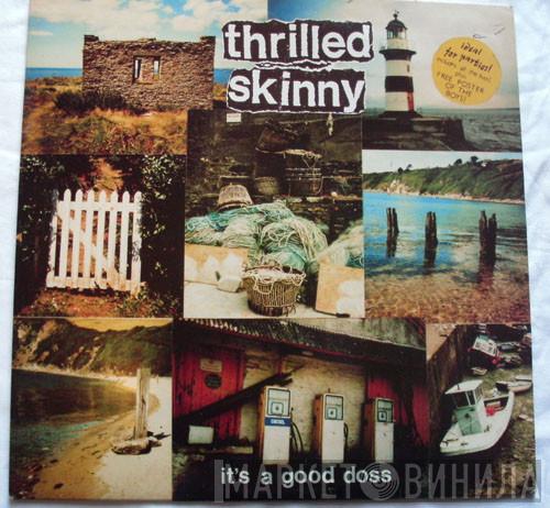 Thrilled Skinny - It's A Good Doss