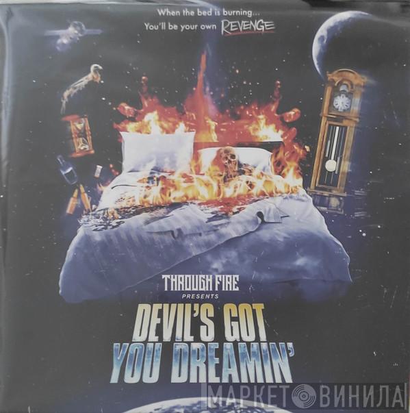 Through Fire - Devil's Got You Dreamin'