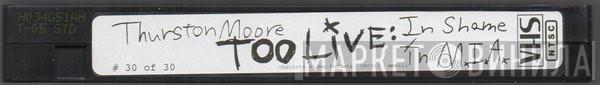  Thurston Moore  - Too Live: In Shame In M.I.A.