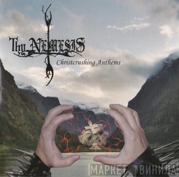 Thy Nemesis - Christcrushing Anthems
