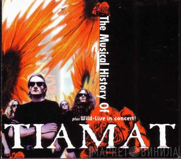  Tiamat  - The Musical History Of Tiamat Plus Wild-Live In Concert!