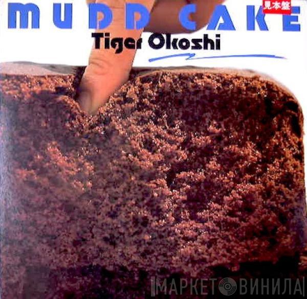 Tiger Okoshi - Mudd Cake