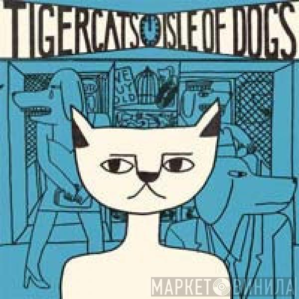  Tigercats  - Isle Of Dogs