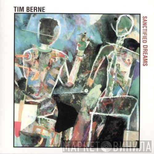  Tim Berne  - Sanctified Dreams