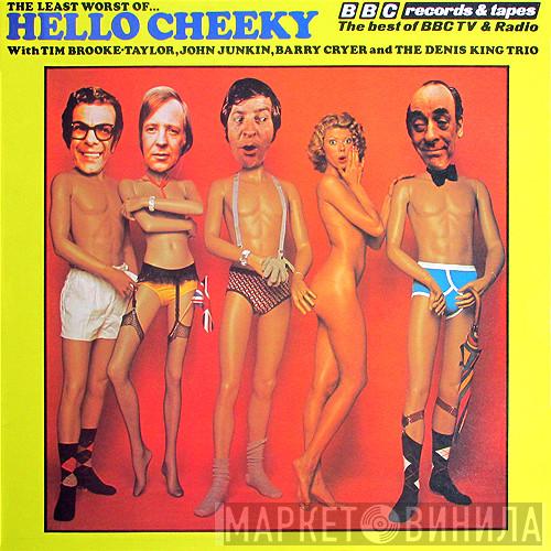 Tim Brooke-Taylor, John Junkin, Barry Cryer, The Denis King Trio - The Least Worst Of Hello Cheeky