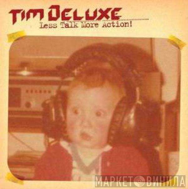 Tim Deluxe - Less Talk More Action!