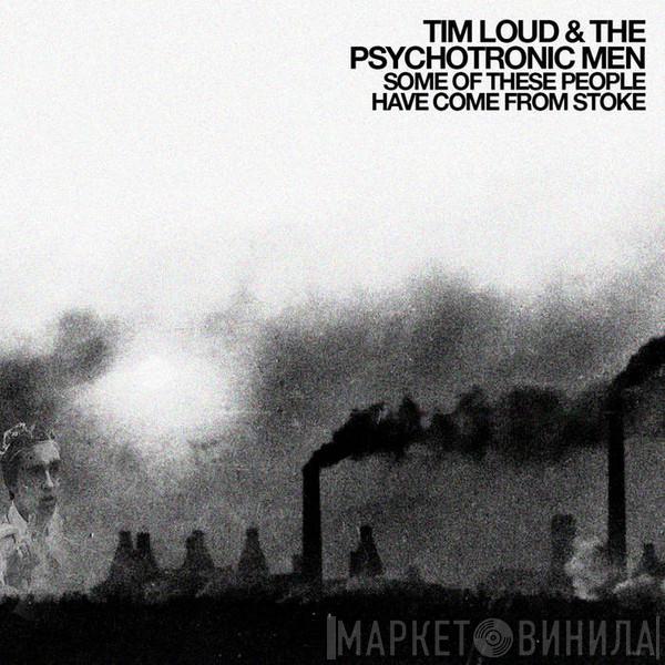  Tim Loud & The Psychotronic Men  - Some Of These People Have Come From Stoke
