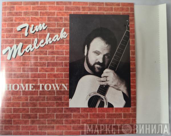 Tim Malchak - Home Town