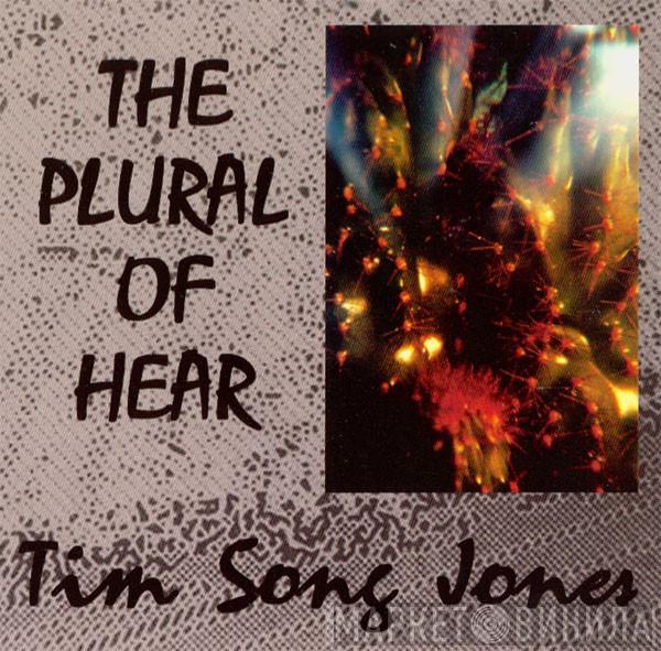 Tim Song Jones - The Plural Of Hear