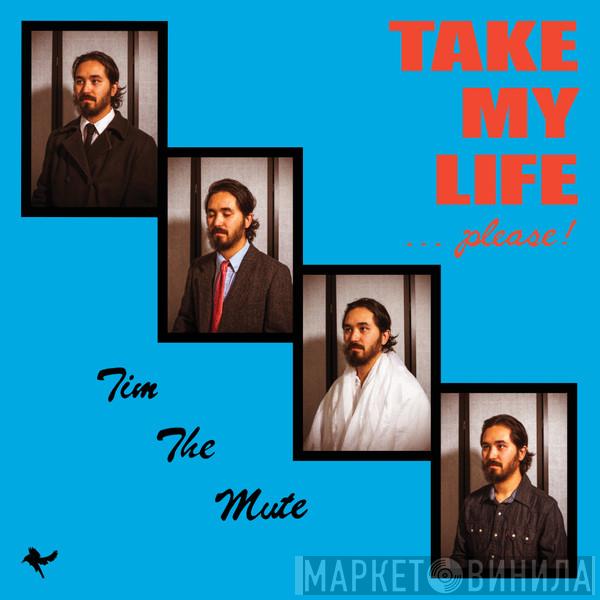 Tim The Mute - Take My Life... Please!