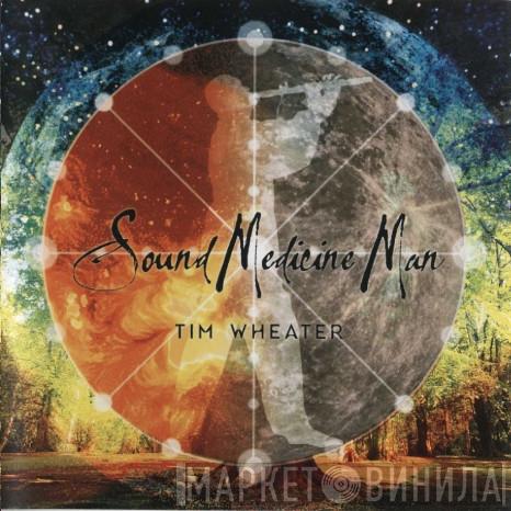 Tim Wheater - Sound Medicine Man